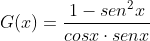 G(x)=\frac{1-sen^{2}x}{cosx\cdot senx}